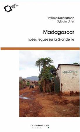 Madagascar. Idées reçues sur la grande île