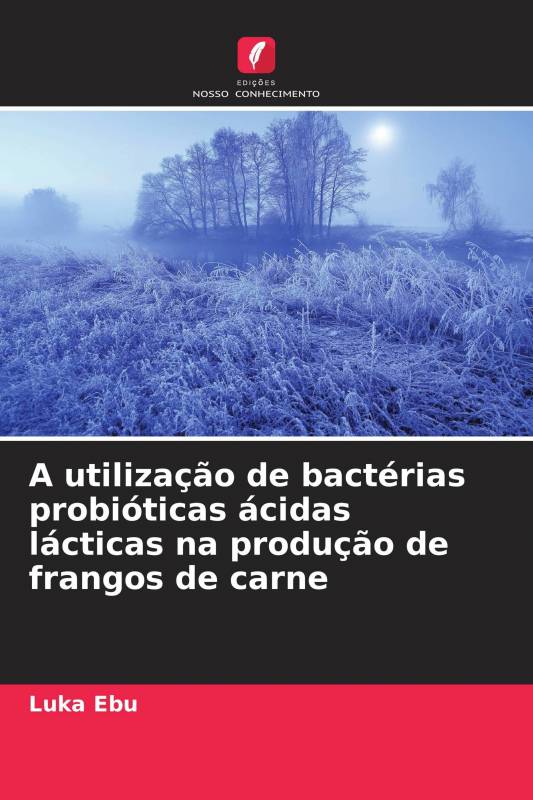 A utilização de bactérias probióticas ácidas lácticas na produção de frangos de carne
