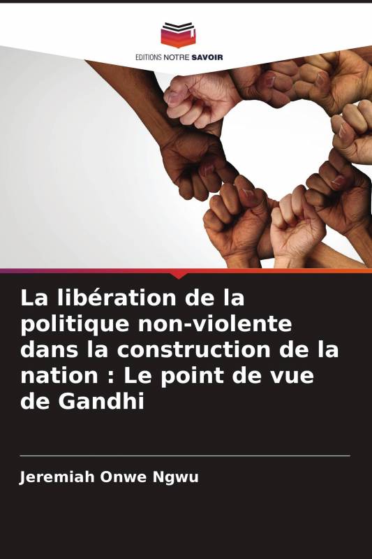 La libération de la politique non-violente dans la construction de la nation : Le point de vue de Gandhi