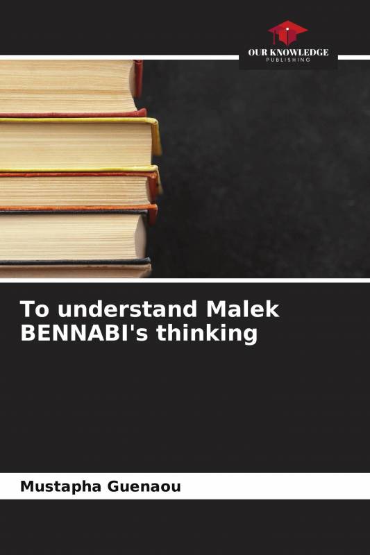 To understand Malek BENNABI's thinking