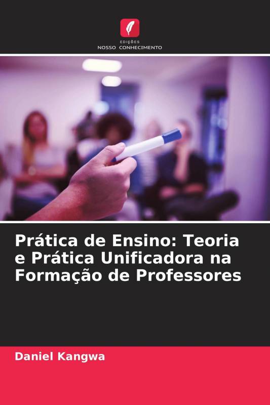 Prática de Ensino: Teoria e Prática Unificadora na Formação de Professores