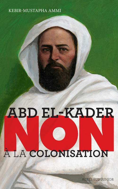 Abd el-Kader : &quot;Non à la colonisation&quot;