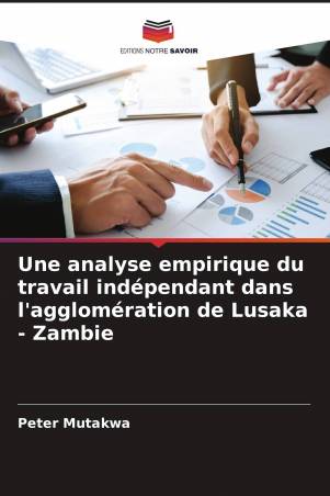 Une analyse empirique du travail indépendant dans l'agglomération de Lusaka - Zambie
