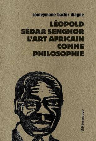 Souleymane Bachir Diagne | Léopold Sédar Senghor. L'art africain comme philosophie