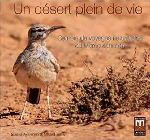 Un désert plein de vie. Carnets de voyage naturalistes au Maroc saharien de Michel Aymerich et Michel Tarrier