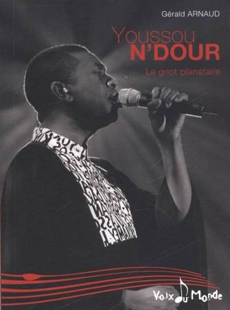 Youssou N'Dour, le griot planétaire Gérald Arnaud