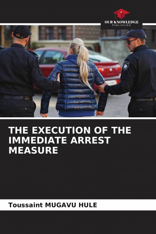 THE EXECUTION OF THE IMMEDIATE ARREST MEASURE