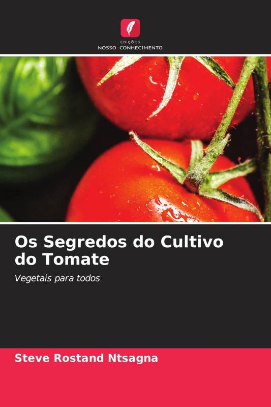 Os Segredos do Cultivo do Tomate