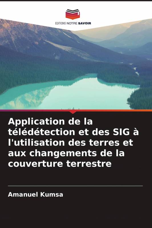 Application de la télédétection et des SIG à l'utilisation des terres et aux changements de la couverture terrestre