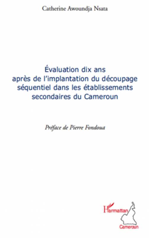 Evaluation dix ans après de l'implantation du découpage séquentiel dans les établissements secondaires du Cameroun de Catherine 