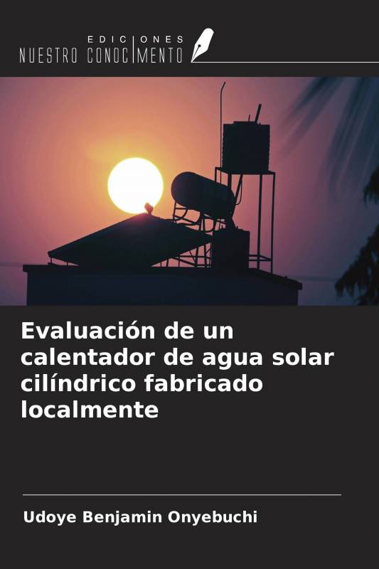 Evaluación de un calentador de agua solar cilíndrico fabricado localmente