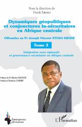 Dynamiques géopolitiques et conjonctures in-sécuritaires en Afrique centrale Tome 3