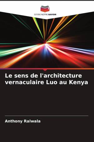 Le sens de l'architecture vernaculaire Luo au Kenya
