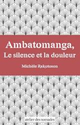 Ambatomanga. Le silence et la douleur Michèle Rakotoson