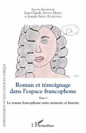 Roman et témoignage dans l&#039;espace francophone Tome 1