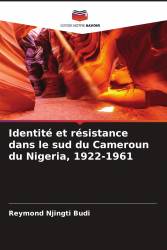 Identité et résistance dans le sud du Cameroun du Nigeria, 1922-1961