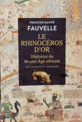 Le rhinocéros d'or. Histoires du Moyen Âge africain. Edition revue et augmentée