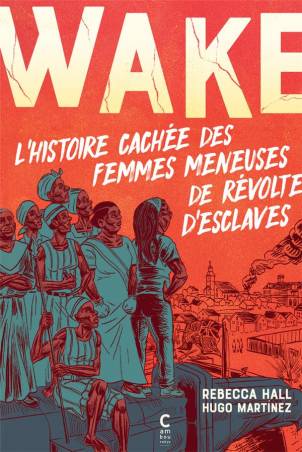 Wake. L'histoire cachée des femmes meneuses de révoltes d'esclaves