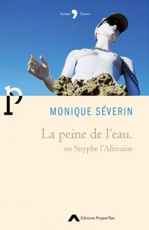 La peine de l'eau, ou Sisyphe l'Africaine Monique Séverin