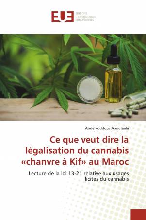 Ce que veut dire la légalisation du cannabis «chanvre à Kif» au Maroc
