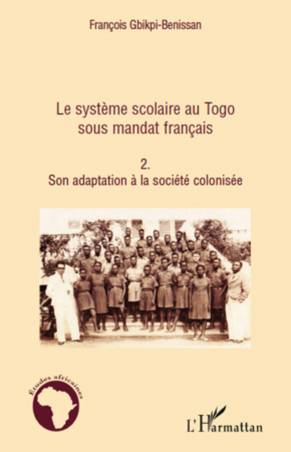 Le système scolaire au Togo sous mandat français (Tome 2)