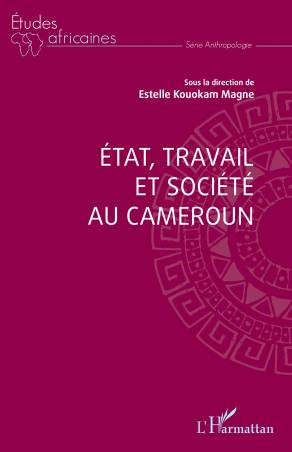 Etat, travail et société au Cameroun