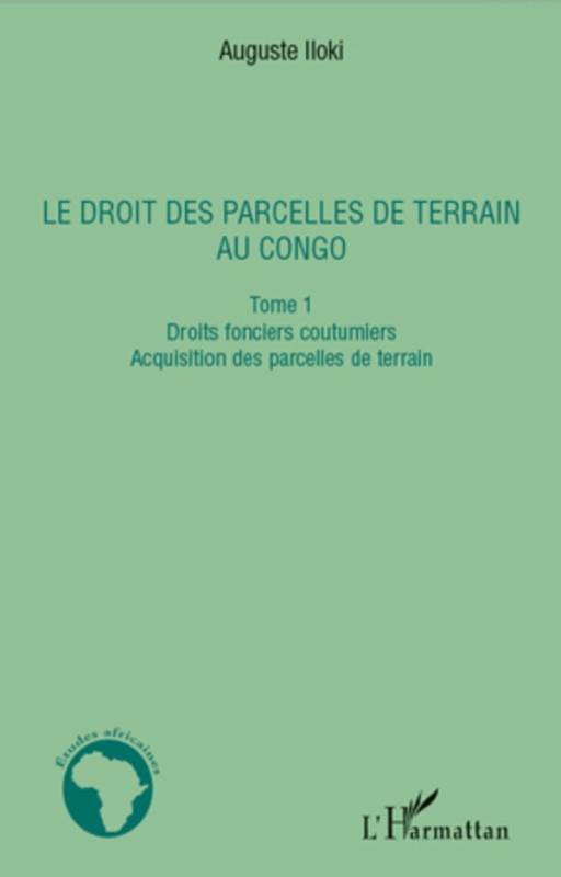 Le droit des parcelles de terrain au Congo (Tome 1)