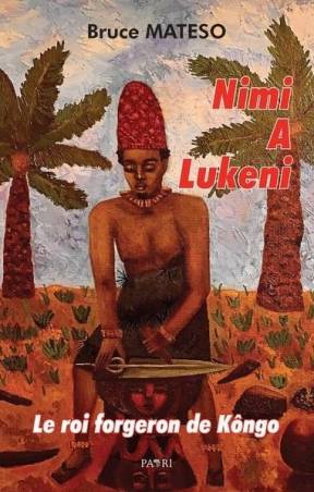 Nimi A Lukeni. Le roi forgeron de Kôngo