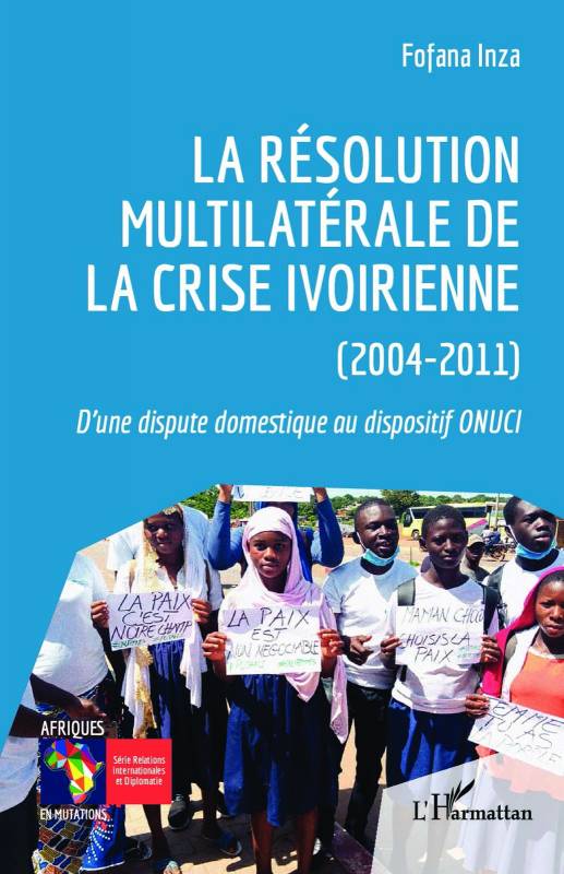 La résolution multilatérale de la crise ivoirienne (2004-2011)