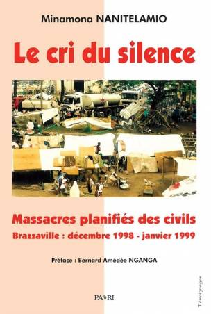 Le cri du silence. Massacres planifiés des civils. Brazzaville : décembre 1998 – janvier 1999
