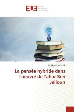 La pensée hybride dans l'oeuvre de Tahar Ben Jelloun
