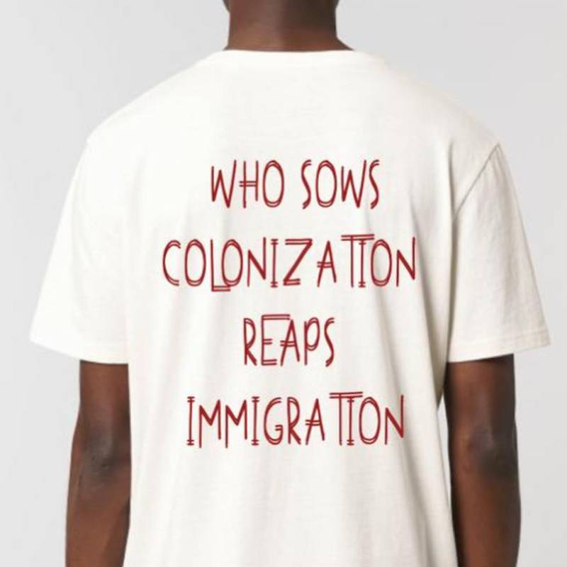 T-shirt "Who sows colonization reaps immigration"
