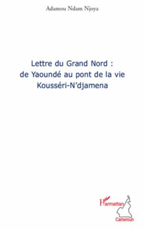 Lettre du grand nord: de Yaoundé au pont de la vie