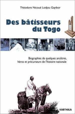 Des bâtisseurs du Togo de Théodore Nicoué Lodjou Gayibor