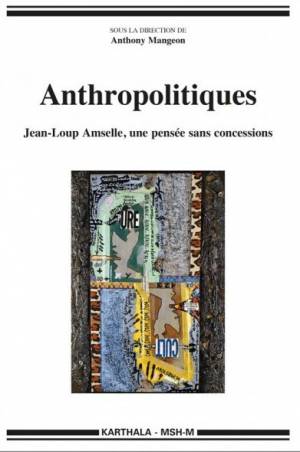 Anthropolitiques. Jean-Loup Amselle, une pensée sans concessions.