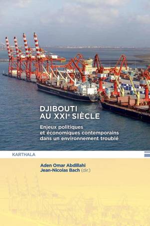 Djibouti au XXIeme siècle. Enjeux politiques et économiques contemporains dans un environnement troublé