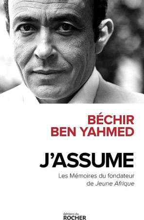 Béchir Ben Yahmed | J'ASSUME. Les Mémoires du fondateur de Jeune Afrique