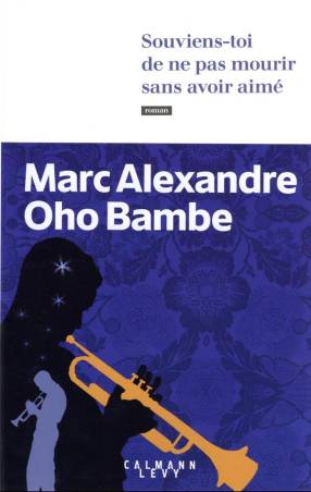 Souviens-toi de ne pas mourir sans avoir aimé Marc Alexandre Oho Bambe
