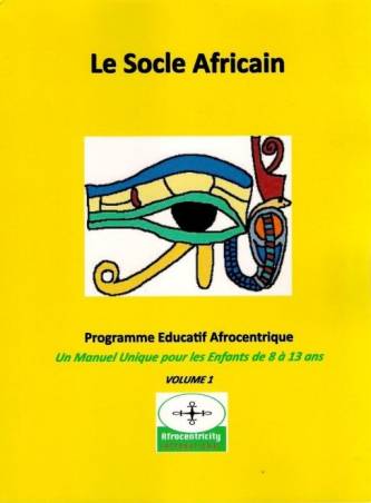 Le Socle Africain. Volume 1 : Programme Educatif Afrocentrique