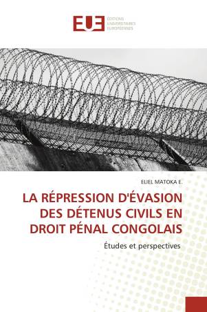 LA RÉPRESSION D'ÉVASION DES DÉTENUS CIVILS EN DROIT PÉNAL CONGOLAIS