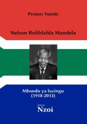 Nelson Rolihlahla Mandela : Mbandu ya luzingu (1918-2013) Protais Yumbi