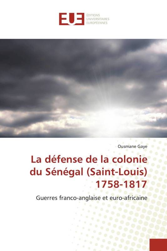 La défense de la colonie du Sénégal (Saint-Louis) 1758-1817