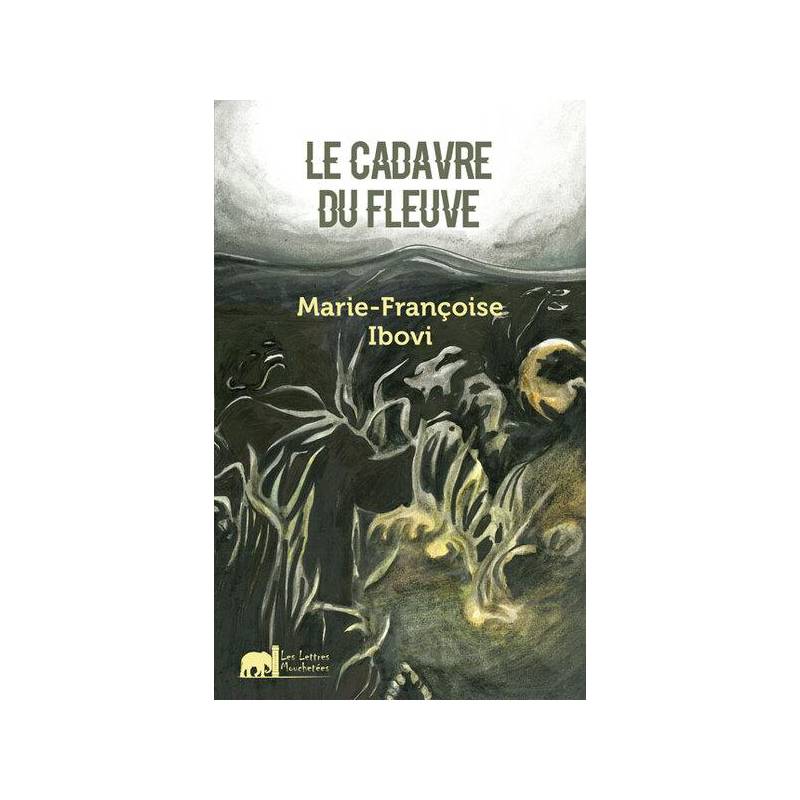 Le cadavre du fleuve Marie-Françoise Ibovi