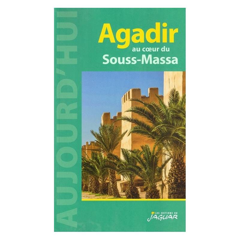 Agadir au cœur du Souss-Massa - Collection Aujourd'hui