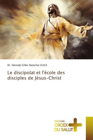 Le discipolat et l'école des disciples de Jésus-Christ