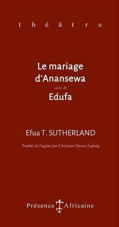 Le mariage d'Anansewa suivi de Edufa Efua T. Sutherland
