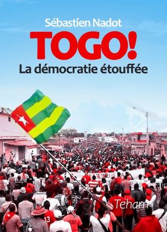 Togo ! La démocratie étouffée Sébastien Nadot