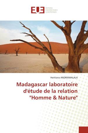Madagascar laboratoire d&#039;étude de la relation &quot;Homme &amp; Nature&quot;