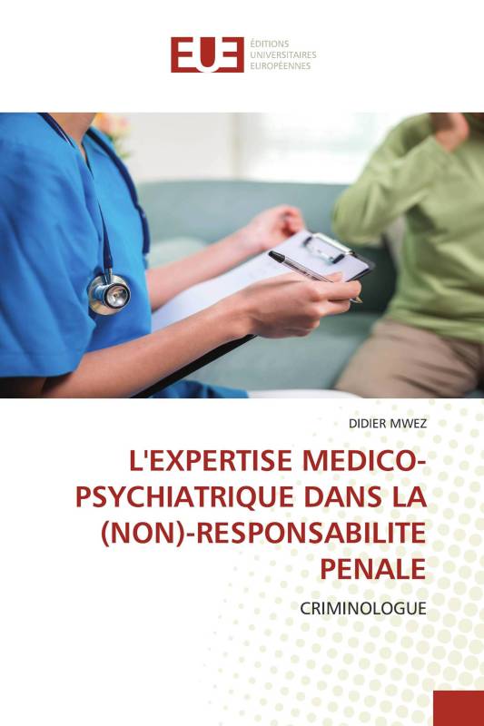 L'EXPERTISE MEDICO-PSYCHIATRIQUE DANS LA (NON)-RESPONSABILITE PENALE