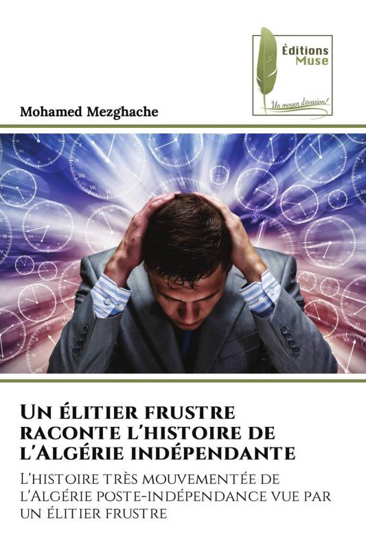 Un élitier frustre raconte l'histoire de l'Algérie indépendante